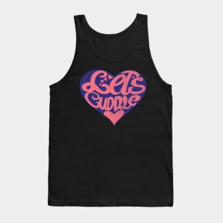 Valentine's Day Love - Let's Cuddle when it's cold outside and inside our Heart Tank Top